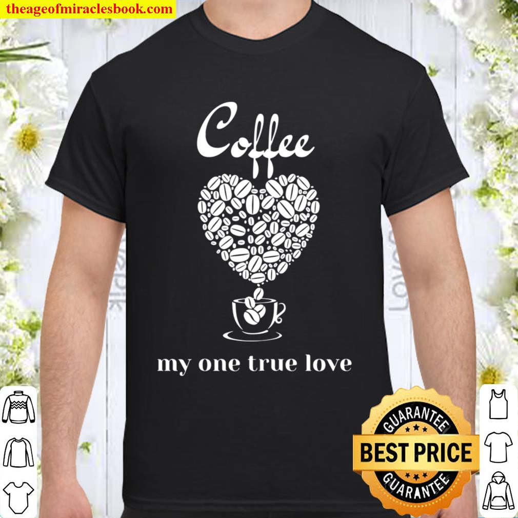 Womens Coffee – my one true love new Shirt, Hoodie, Long Sleeved, SweatShirt