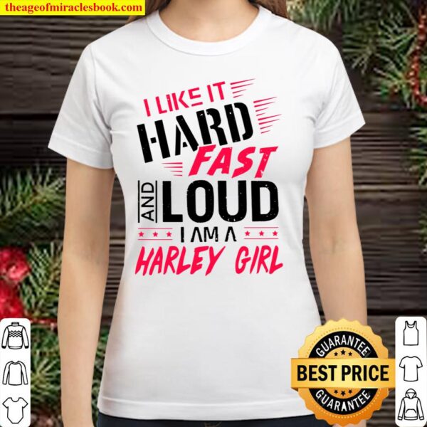 Womens I Like It Hard Fast And Loud I Am A Harley Girl Women_s Gift Classic Women T-Shirt