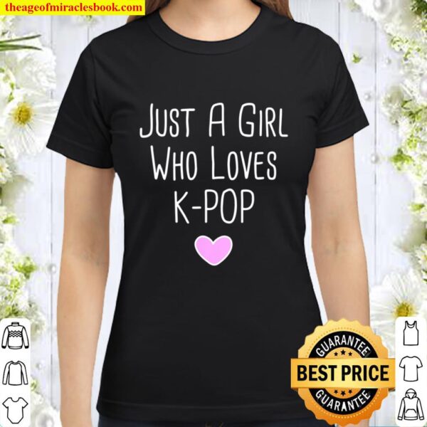 Womens Just A Girl Who Loves K-pop Tee Gift Kpop Merch Korean Merch V- Classic Women T-Shirt