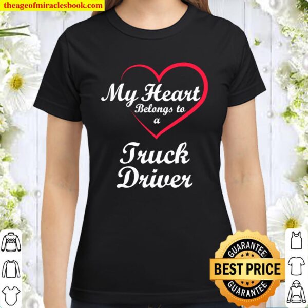 Womens My Heart Belongs To A Truck Driver Valentine’s Day Classic Women T-Shirt