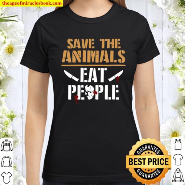 Womens Save The Animals Eat People Vegan Activist Classic Women T-Shirt