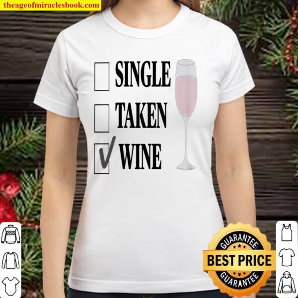Womens Single Taken Wine funny Classic Women T-Shirt