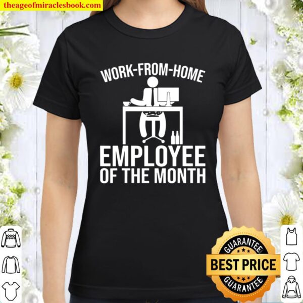 Work From Home Employee Of The Month, Funny Home Office Classic Women T-Shirt