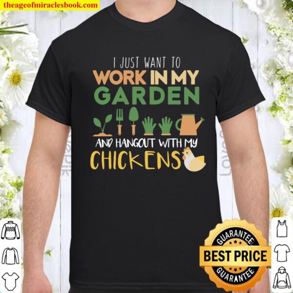 Work In My Garden Hangout With My Chickens Gardeningt Shirt