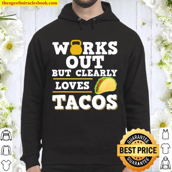 Works Out But Clearly Loves Tacos Funny Taco Fitness Hoodie