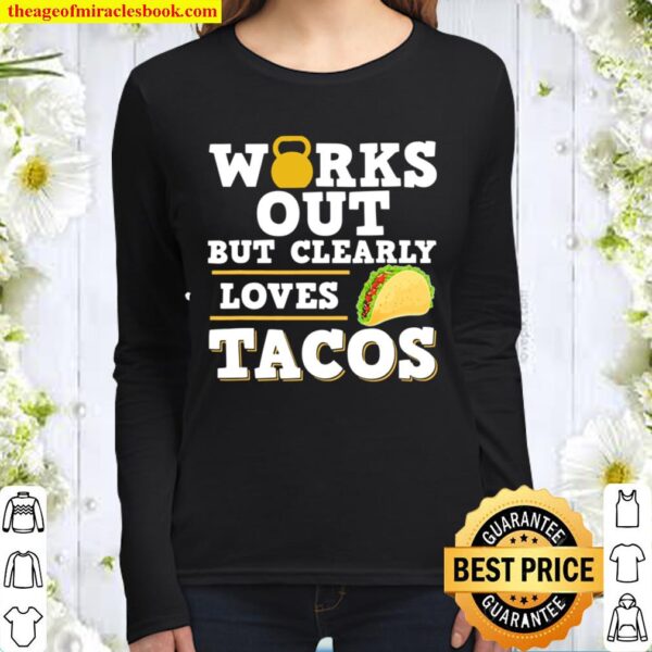 Works Out But Clearly Loves Tacos Funny Taco Fitness Women Long Sleeved