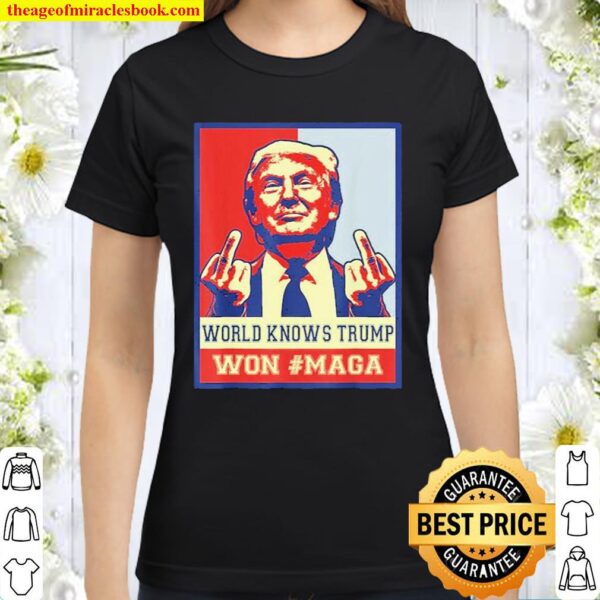 World knows Trump won#maga Classic Women T-Shirt