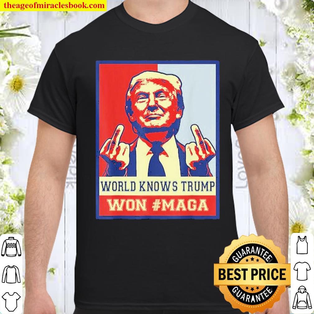 World knows Trump won#maga shirt, hoodie, tank top, sweater
