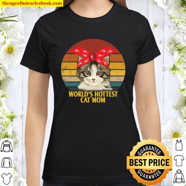 Worlds hottest cat mom Classic Women T-Shirt