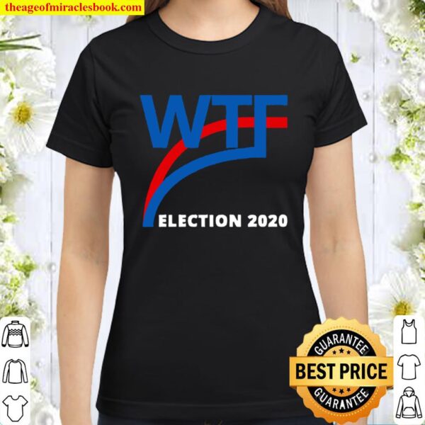 Wtf What A Fraud Trump Biden Election 2020 Classic Women T-Shirt