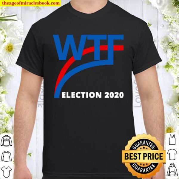 Wtf What A Fraud Trump Biden Election 2020 Shirt