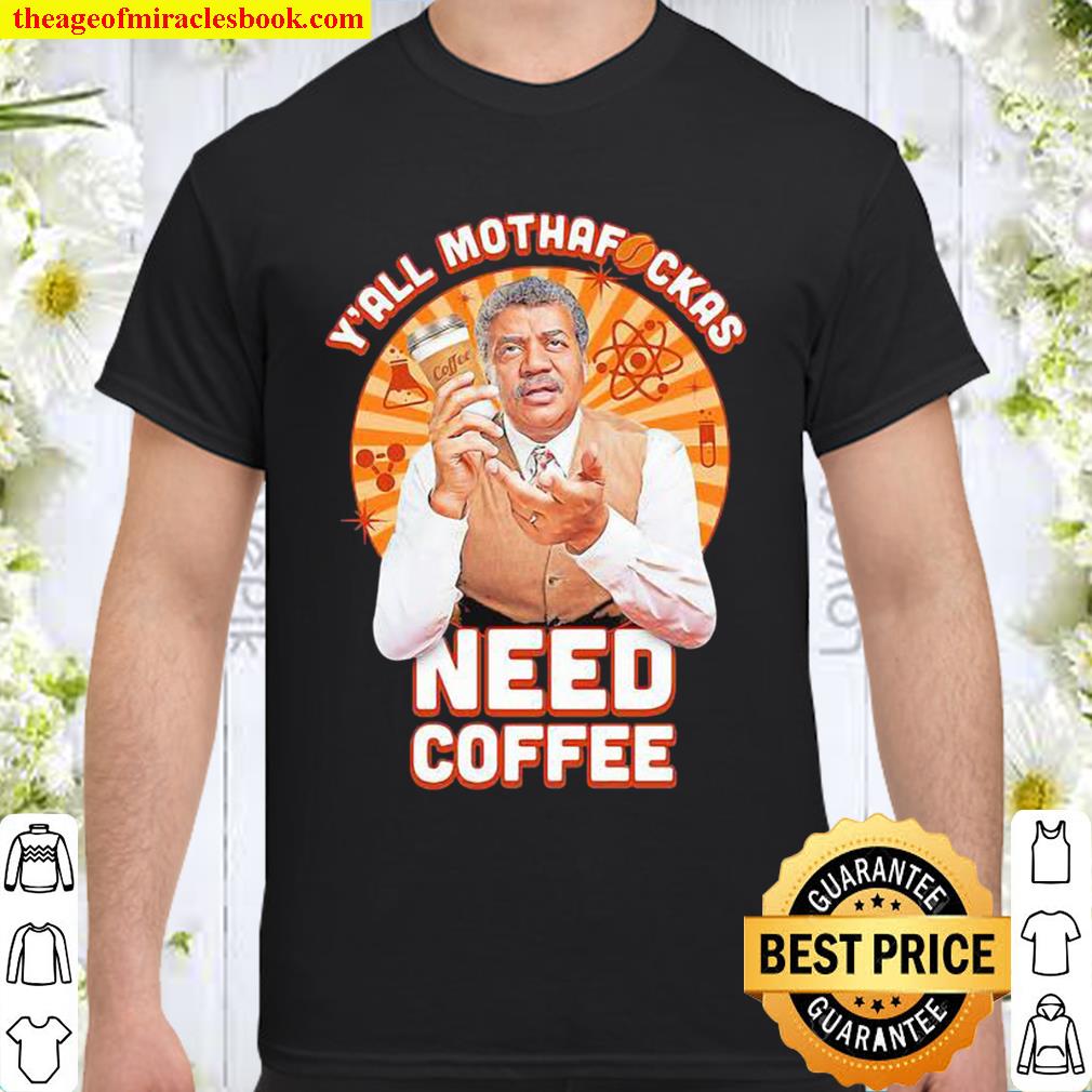 Y’all Mothafckas Need Coffee Shirt