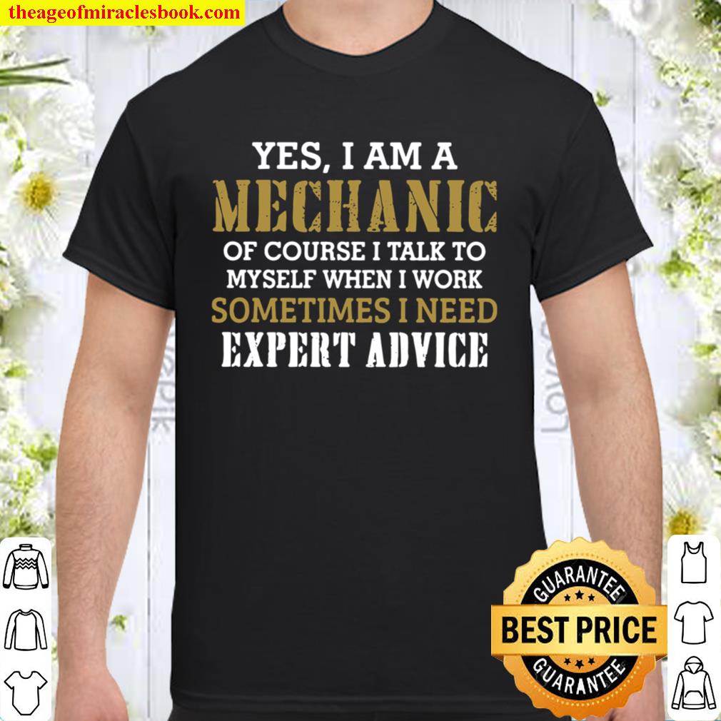 Yes I Am A Mechanic Of Course I Talk To My Self When I Work Sometimes I Need limited Shirt, Hoodie, Long Sleeved, SweatShirt