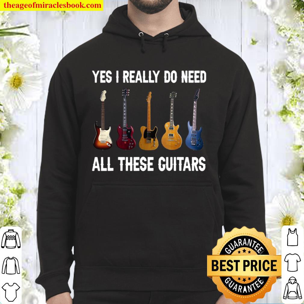 Yes I Really Do Need All These Guitars Hoodie