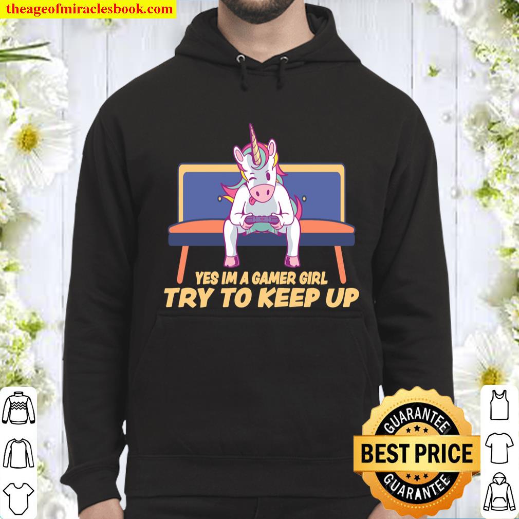 Yes Im A Gamer Girl Try To Keep Up Video Gaming Unicorn Hoodie
