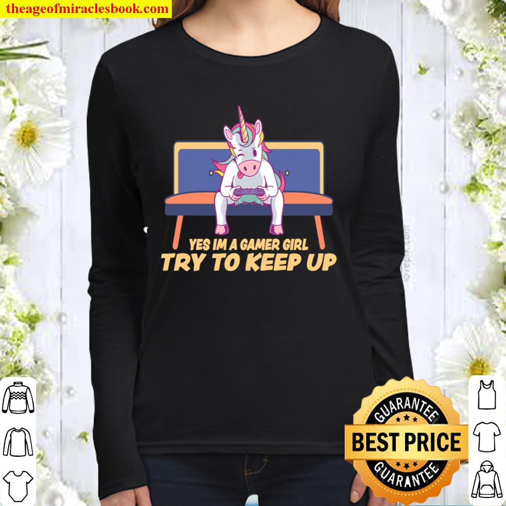 Yes Im A Gamer Girl Try To Keep Up Video Gaming Unicorn Women Long Sleeved