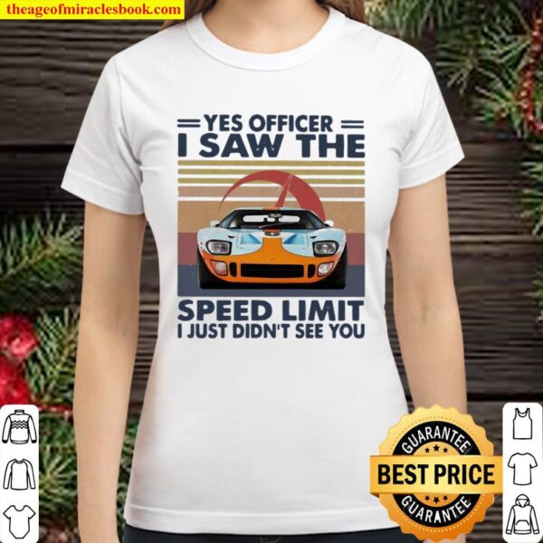 Yes Officer I Saw The Speed Limit I Just Didn’t See You Car Racing Vin Classic Women T-Shirt