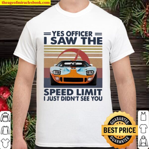 Yes Officer I Saw The Speed Limit I Just Didn’t See You Car Racing Vin Shirt