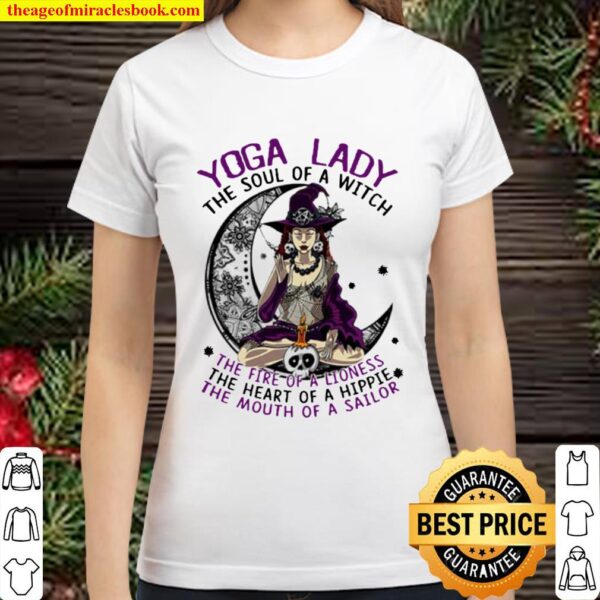 Yoga lady the soul of a witch the fire of a lioness the heart of a hip Classic Women T-Shirt