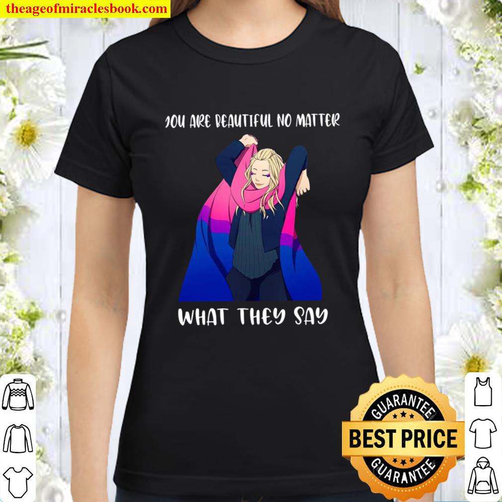 You Are Beautiful No Matter What They Say Classic Women T-Shirt