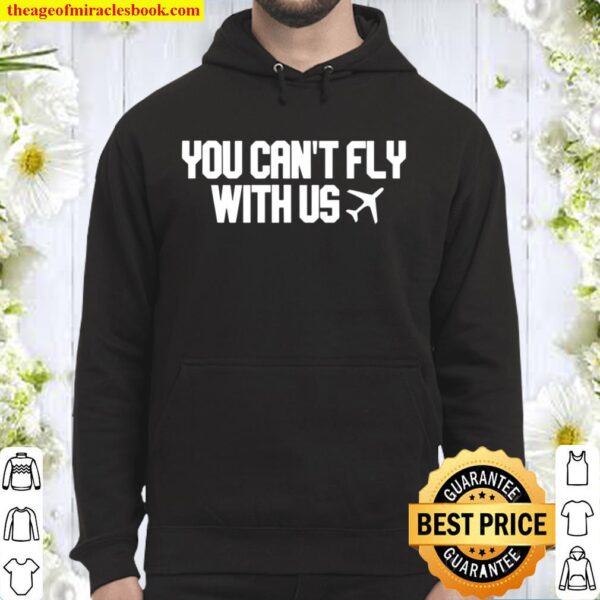 You Can_t Fly With Us Unisex Hoodie