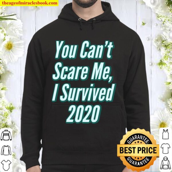 You Can’t Scare Me I Survived 2020 Hoodie