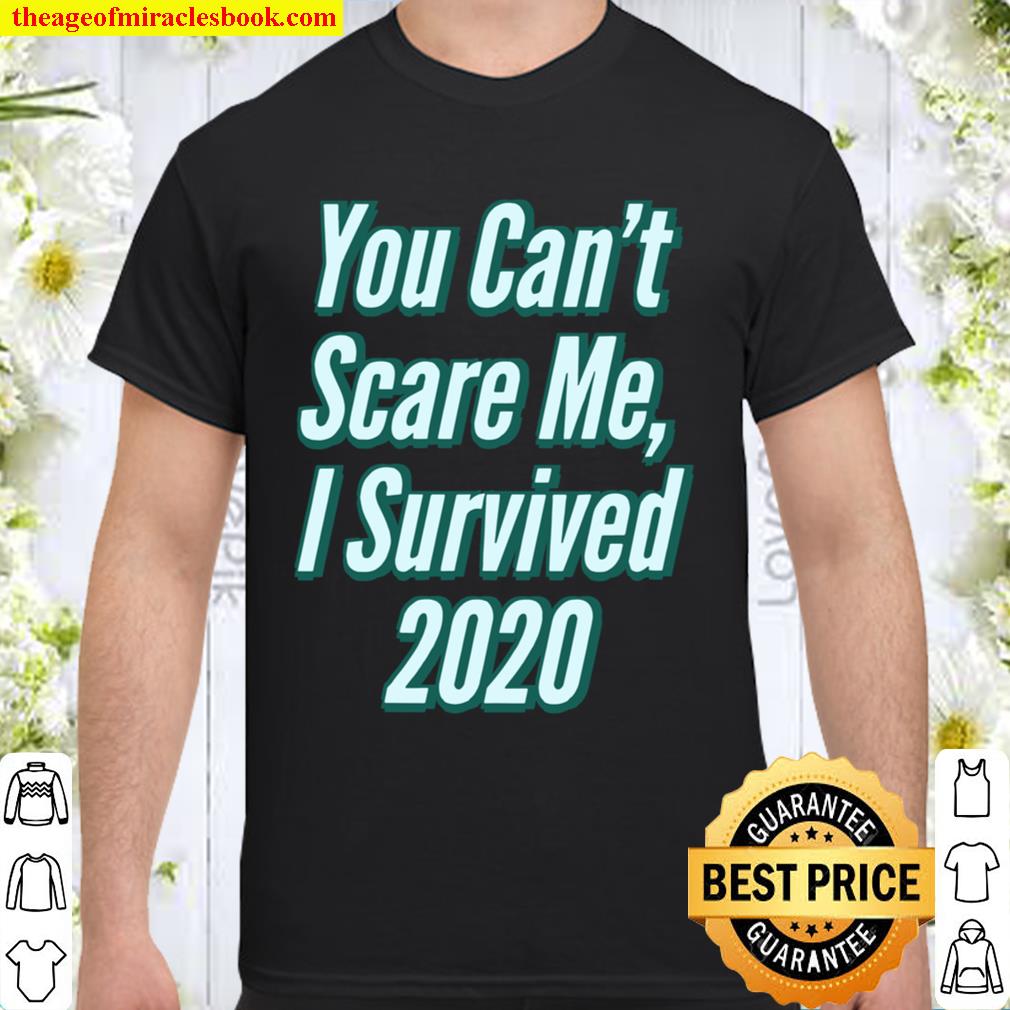 You Can’t Scare Me I Survived 2020 Shirt, Hoodie, Long Sleeved, SweatShirt