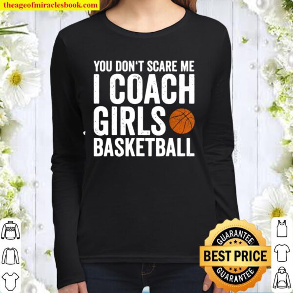 You Dont Scare Me I Coach Girls Basketball Coaches Women Long Sleeved