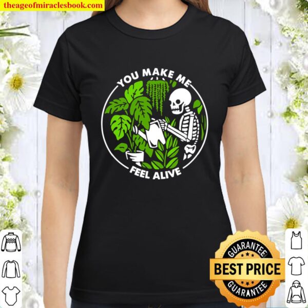 You Make Me Feel Alive Skeleton Plants Funny Halloween Gifts Classic Women T-Shirt