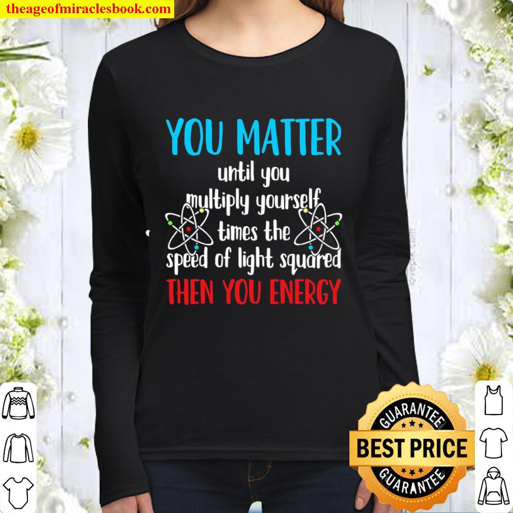 You Matter Until You Multiply Yourself Times The Speed Of Light Square Women Long Sleeved