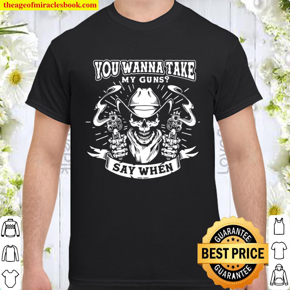 You Wanna Take My Guns Say When Skull Doc Holliday Val Kilmer T Shirt – Tombstone Western Movies Shirt For Men limited Shirt, Hoodie, Long Sleeved, SweatShirt