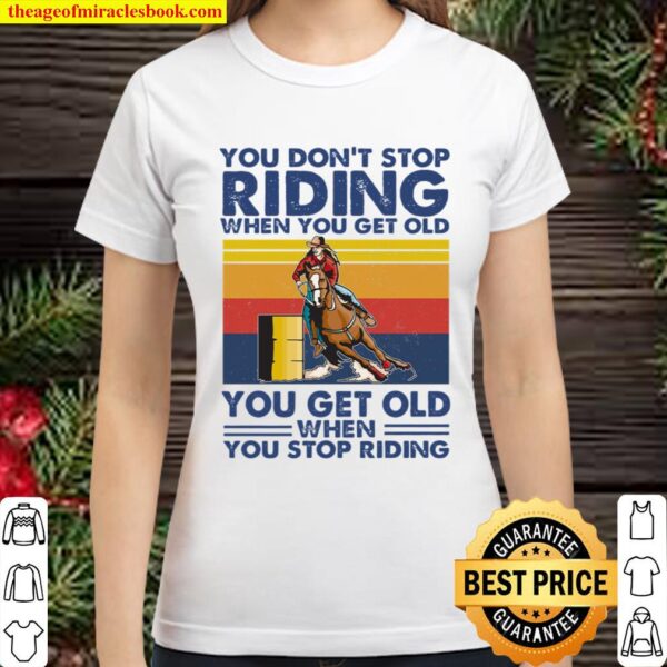 You dont stop barrel racing Classic Women T-Shirt