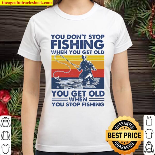 You dont stop fishing Classic Women T-Shirt