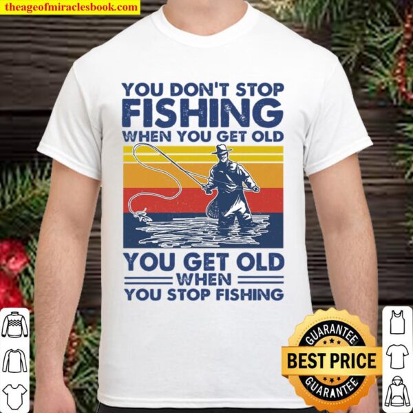 You dont stop fishing Shirt
