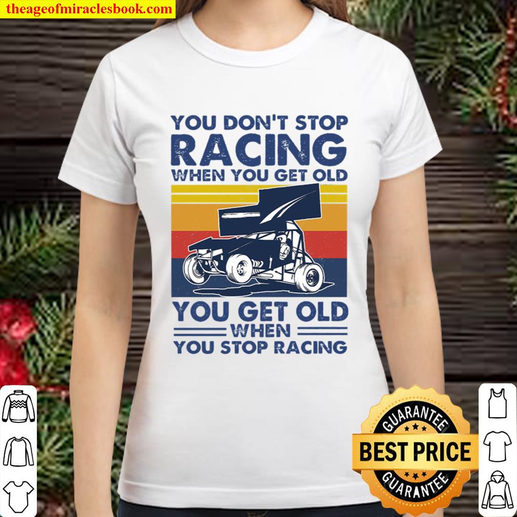 You dont stop sprint car racing Classic Women T-Shirt