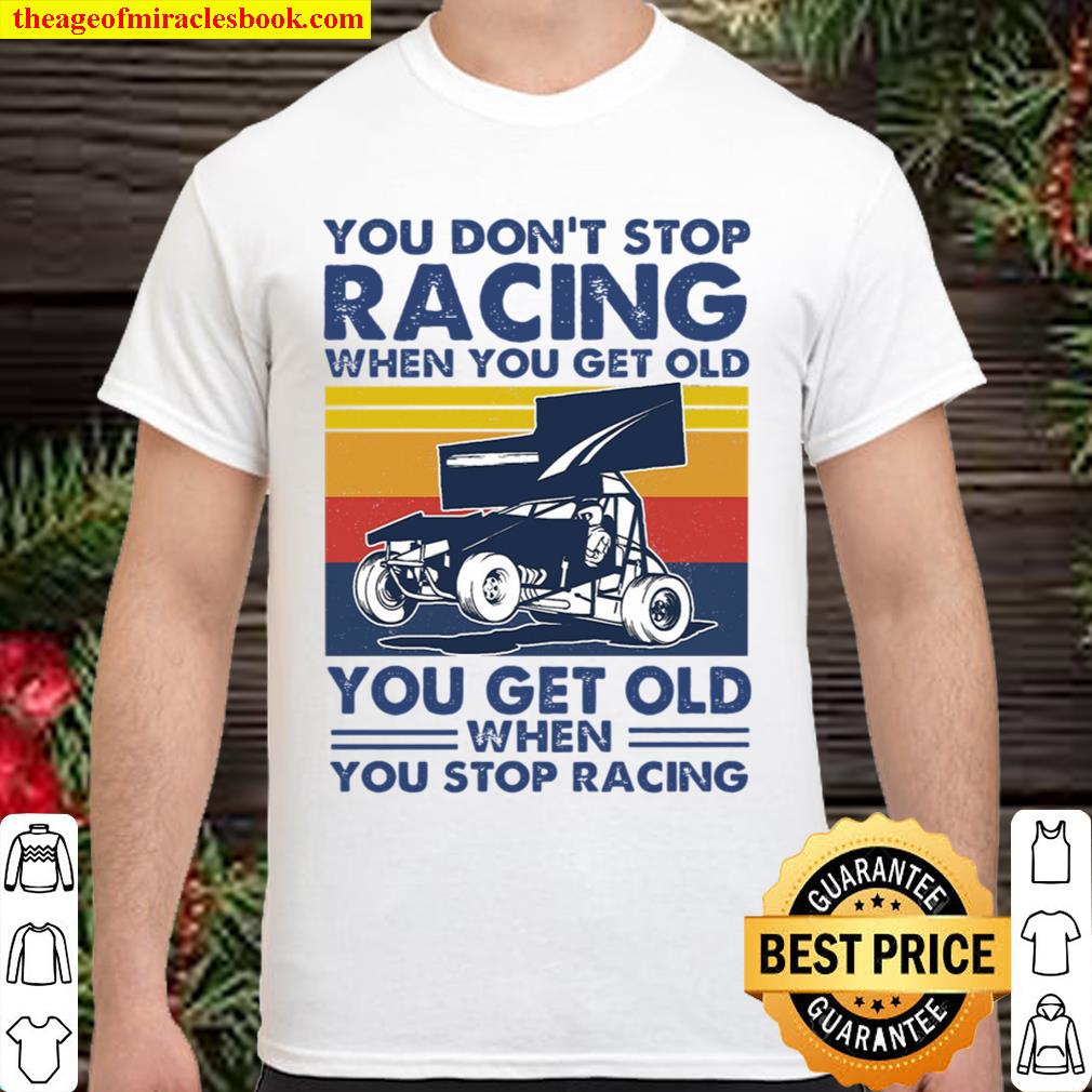 You dont stop sprint car racing limited Shirt, Hoodie, Long Sleeved, SweatShirt
