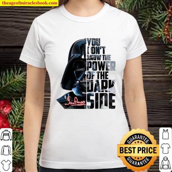 You don’t know the power of the dark side David Prowse signature Classic Women T-Shirt