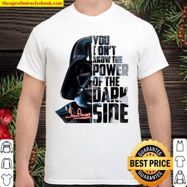 You don’t know the power of the dark side David Prowse signature Shirt