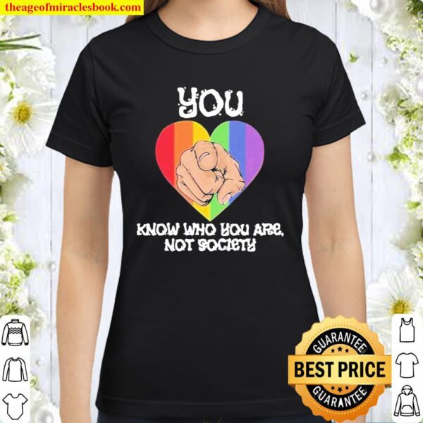 You know who you are not society heart LGBT Classic Women T-Shirt