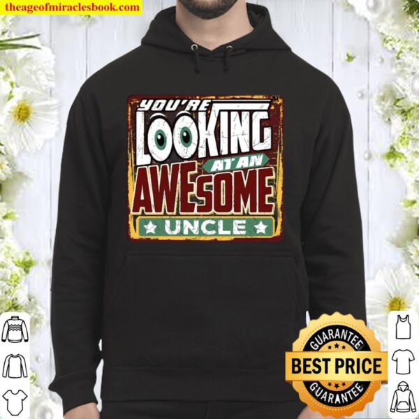You’re Looking At An Awesome Uncle Mens Funny Hoodie