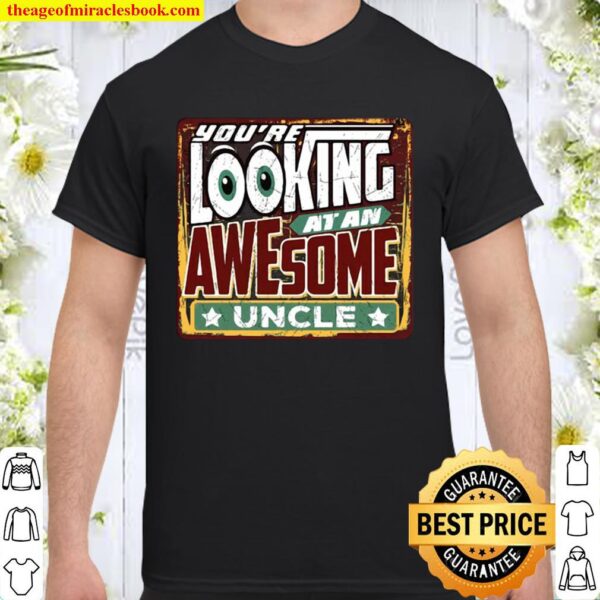 You’re Looking At An Awesome Uncle Mens Funny Shirt