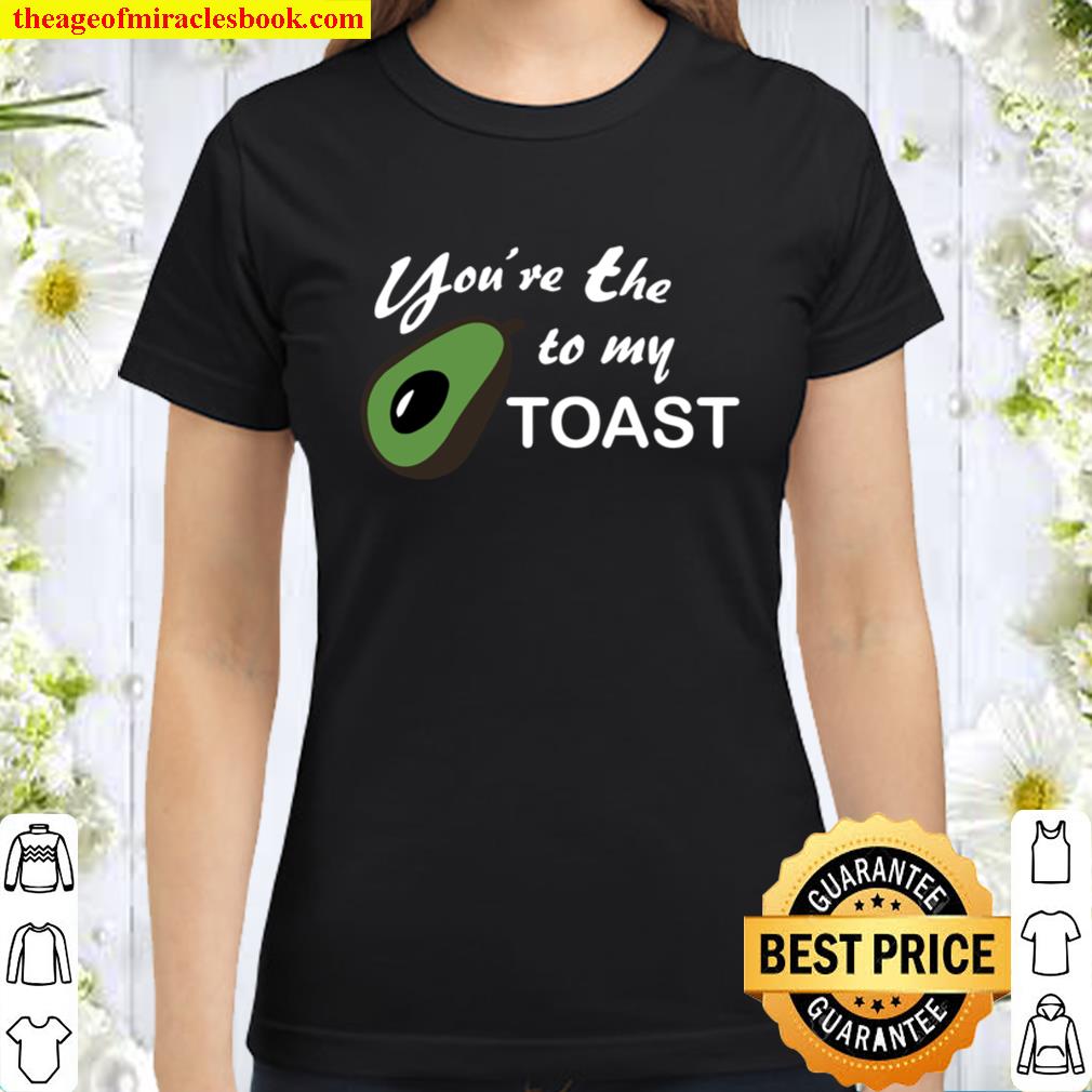 You’re The Avocado to my Toast Funny Long Sleeve T-shirt-ah my shirt o Classic Women T-Shirt