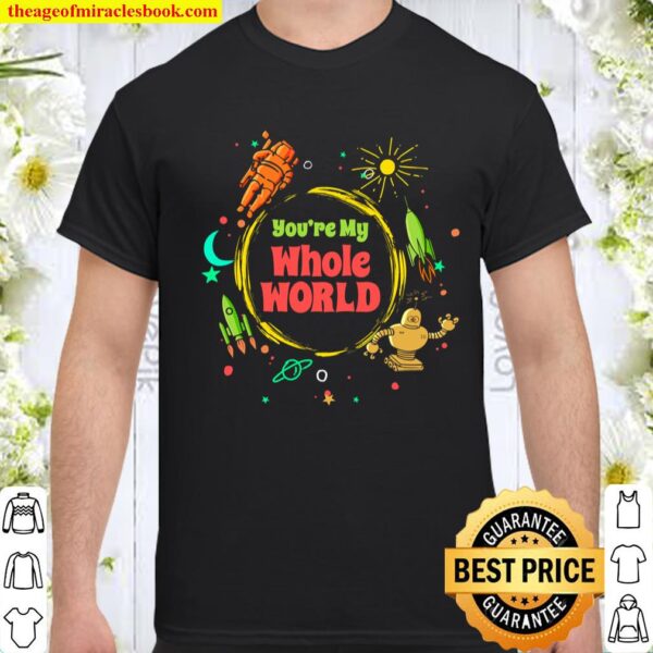 You’re My Whole World Universe Astronaut Spaceship Planets Shirt