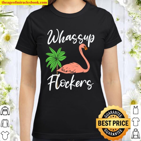 funny Flamingo Flamazing Design - Whassup Flockers gift Classic Women T-Shirt