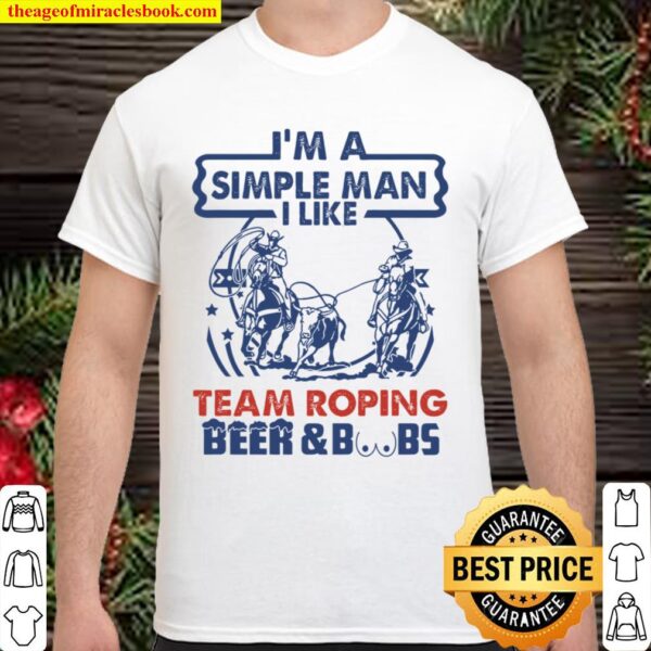 i_m a simple man team roping Shirt