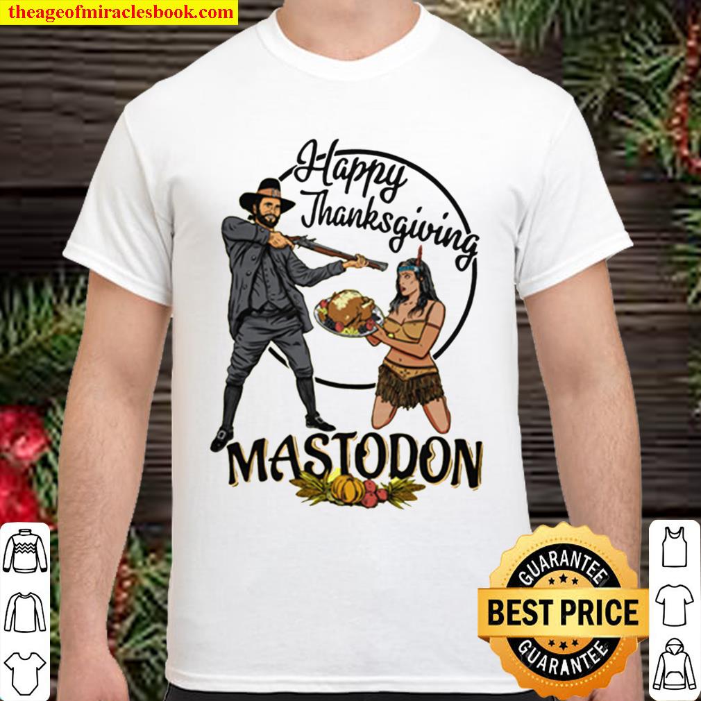 mastodon happy thanksgiving day limited Shirt, Hoodie, Long Sleeved, SweatShirt