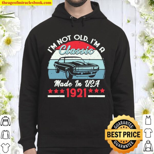 1921 Vintage USA Car Birthday Gift Im Not Old Classic 1921 Hoodie