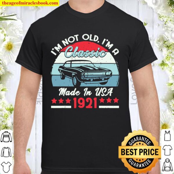 1921 Vintage USA Car Birthday Gift Im Not Old Classic 1921 Shirt