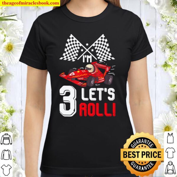 3rd Birthday Race Car 3 Year Old Let_s Roll Toddler Boy Classic Women T-Shirt