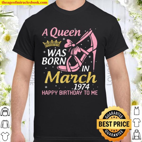 A Queen Was Born In March 1974 Happy Birthday 47 Years Old Shirt